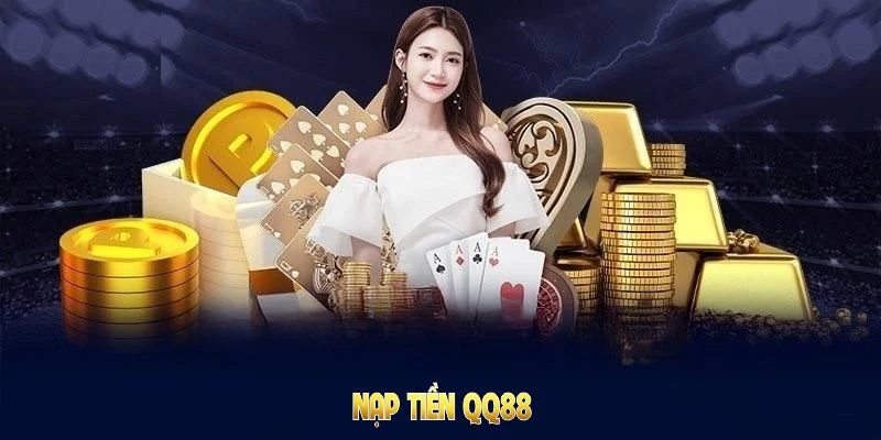 Nạp Tiền QQ88: Nhanh Gọn Nhận Ưu Đãi Đặc Biệt Từ Nhà Cái 3 Nạp tiền QQ88